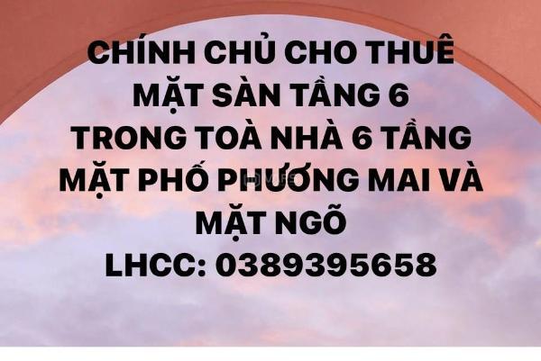 Chính 🏡 chủ cho thuê sàn tầng 6 trong toà nhà 6 tầng mặt phố phương mai và mặt ngõ